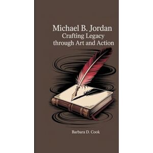 D. Cook, Barbara Michael B. Jordan: Crafting Legacy Through Art and Action D. Cook, Barbara Michael B. Jordan: Crafting Legacy Through Art and Action