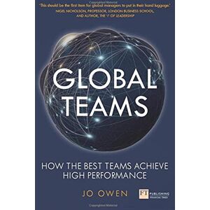 Owen, Jo Global Teams: How the best teams achieve high performance: How To Lead Global Teams Owen, Jo Global Teams: How the best teams achieve high performance: How To Lead Global Teams