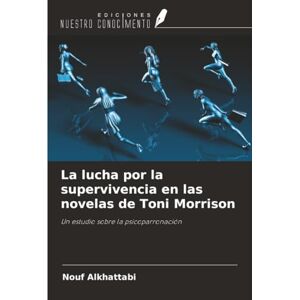 Alkhattabi, Nouf La lucha por la supervivencia en las novelas de Toni Morrison: Un estudio sobre la psicoparronación Alkhattabi, Nouf La lucha por la supervivencia en las novelas de Toni Morrison: Un estudio sobre la psicoparronación