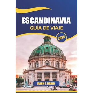DAVID, MARK T. Escandinavia Guía De Viaje 2026: Explora majestuosos fiordos, ciudades vibrantes, rica historia, cultura nórdica única y paisajes impresionantes en el norte de Europa DAVID, MARK T. Escandinavia Guía De Viaje 2026: Explora majestuosos fiordos, ciudades vibrantes, rica historia, cultura nórdica única y paisajes impresionantes en el norte de Europa