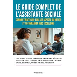 Simonneau, Laure Le guide complet de l’assistante sociale: Comment maîtriser tous les aspects du métier et accompagner avec excellence Simonneau, Laure Le guide complet de l’assistante sociale: Comment maîtriser tous les aspects du métier et accompagner avec excellence