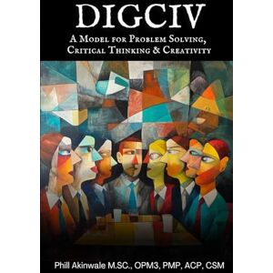 Akinwale, Phill DIGCIV: A Model for Problem Solving, Critical Thinking & Creativity Akinwale, Phill DIGCIV: A Model for Problem Solving, Critical Thinking & Creativity