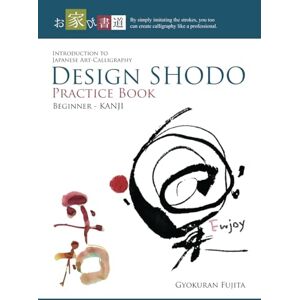 Fujita, Gyokuran Design SHODO Practice Book for Beginner – Kanji: Introduction to Japanese Art-Calligraphy Fujita, Gyokuran Design SHODO Practice Book for Beginner – Kanji: Introduction to Japanese Art-Calligraphy