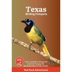 Adventures, Red Rock Texas Birding Hotspots: Top Locations Along the Central Flyway for Birdwatchers of All Levels Adventures, Red Rock Texas Birding Hotspots: Top Locations Along the Central Flyway for Birdwatchers of All Levels