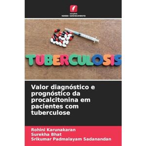 Karunakaran, Rohini Valor diagnóstico e prognóstico da procalcitonina em pacientes com tuberculose Karunakaran, Rohini Valor diagnóstico e prognóstico da procalcitonina em pacientes com tuberculose