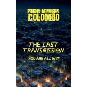 Colombo, Pier Maria The Final Transmission You Are All in It Colombo, Pier Maria The Final Transmission You Are All in It