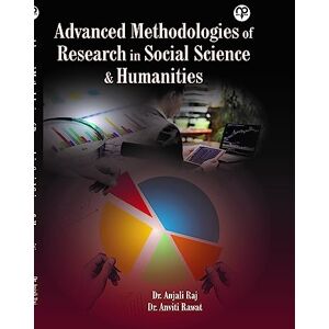 Dr. Anjali Raj / Dr. Anviti Rawat Advanced Methodologies of Research in Social Science & Humanities Dr. Anjali Raj / Dr. Anviti Rawat Advanced Methodologies of Research in Social Science & Humanities