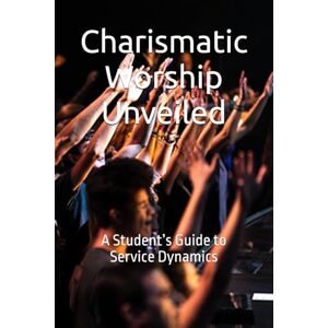 Nzubahimana, Simon Charismatic Worship Unveiled: A Student’s Guide to Service Dynamics (Sacred Studies series) Nzubahimana, Simon Charismatic Worship Unveiled: A Student’s Guide to Service Dynamics (Sacred Studies series)