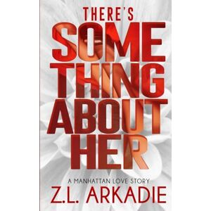 Arkadie, Z. L. There's Something About Her: A Manhattan Love Story: Volume 2 (Steamy Destinations Romance Series) Arkadie, Z. L. There's Something About Her: A Manhattan Love Story: Volume 2 (Steamy Destinations Romance Series)