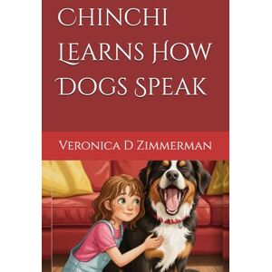Zimmerman CTDI, Veronica D Chinchi Learns How Dogs Speak Zimmerman CTDI, Veronica D Chinchi Learns How Dogs Speak