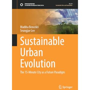 Bencekri, Madiha Sustainable Urban Evolution: The 15-Minute City as a Future Paradigm (Sustainable Development Goals Series) Bencekri, Madiha Sustainable Urban Evolution: The 15-Minute City as a Future Paradigm (Sustainable Development Goals Series)