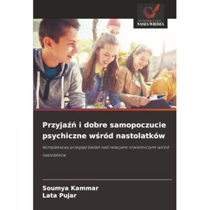 Kammar, Soumya Przyjaźń i dobre samopoczucie psychiczne wśród nastolatków: Kompleksowy przegląd badań nad relacjami rówieśniczymi wśród nastolatków: Kompleksowy ... ... nad relacjami rówie¿niczymi w¿ród nastolatków Kammar, Soumya Przyjaźń i dobre samopoczucie psychiczne wśród nastolatków: Kompleksowy przegląd badań nad relacjami rówieśniczymi wśród nastolatków: Kompleksowy ... ... nad relacjami rówie¿niczymi w¿ród nastolatków