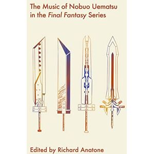 The Music of Nobuo Uematsu in the Final Fantasy Series (Studies in Game Sound and Music) The Music of Nobuo Uematsu in the Final Fantasy Series (Studies in Game Sound and Music)