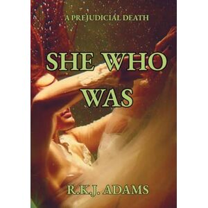 Adams, R.K.J. She Who Was: A Prejudicial Death Adams, R.K.J. She Who Was: A Prejudicial Death