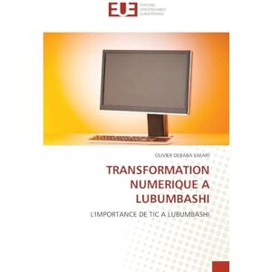 DEBABA SAFARI, OLIVIER TRANSFORMATION NUMERIQUE A LUBUMBASHI: L'IMPORTANCE DE TIC A LUBUMBASHI DEBABA SAFARI, OLIVIER TRANSFORMATION NUMERIQUE A LUBUMBASHI: L'IMPORTANCE DE TIC A LUBUMBASHI