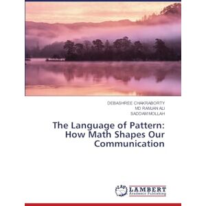 CHAKRABORTY, DEBASHREE The Language of Pattern: How Math Shapes Our Communication CHAKRABORTY, DEBASHREE The Language of Pattern: How Math Shapes Our Communication
