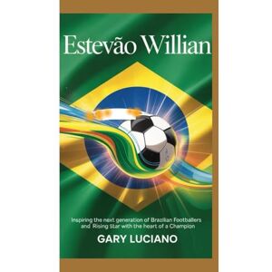 Luciano, Gary Estevão willian Biography: Inspiring the Next Generation of Brazilian Footballers and Rising Star with the Heart of a Champion Luciano, Gary Estevão willian Biography: Inspiring the Next Generation of Brazilian Footballers and Rising Star with the Heart of a Champion