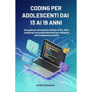 Bytewood, Jordan CODING PER ADOLESCENTI DAI 13 AI 19 ANNI: Una guida per principianti a Python, HTML, CSS e JavaScript con progetti divertenti per sviluppare reali competenze tecniche Bytewood, Jordan CODING PER ADOLESCENTI DAI 13 AI 19 ANNI: Una guida per principianti a Python, HTML, CSS e JavaScript con progetti divertenti per sviluppare reali competenze tecniche