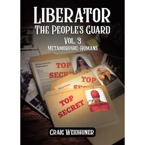 Weidhuner, Craig Liberator: The People's Guard: Vol. 3 Metamorphic-Humans Weidhuner, Craig Liberator: The People's Guard: Vol. 3 Metamorphic-Humans