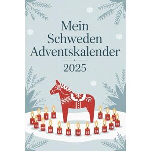 victor, Yuki MEIN SCHWEDEN ADVENTSKALENDER: 24 Tage Schwedischer Wunder für Schweden-Fans: Kuriose Fakten, Festliche Traditionen und Vergnügliche Rätsel victor, Yuki MEIN SCHWEDEN ADVENTSKALENDER: 24 Tage Schwedischer Wunder für Schweden-Fans: Kuriose Fakten, Festliche Traditionen und Vergnügliche Rätsel