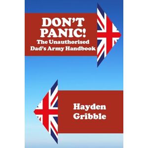 Gribble, Hayden Don't Panic! The Unauthorised Dad's Army Handbook Gribble, Hayden Don't Panic! The Unauthorised Dad's Army Handbook