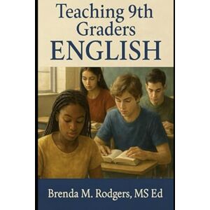 Rodgers, Brenda M. Teaching 9th Graders to Read: A Grade 9 (Freshmen) English Language Arts Textbook (Grades K-12 English Curriculum Elementary to High School English Language Arts Textbooks for School and Homeschool) Rodgers, Brenda M. Teaching 9th Graders to Read: A Grade 9 (Freshmen) English Language Arts Textbook (Grades K-12 English Curriculum Elementary to High School English Language Arts Textbooks for School and Homeschool)