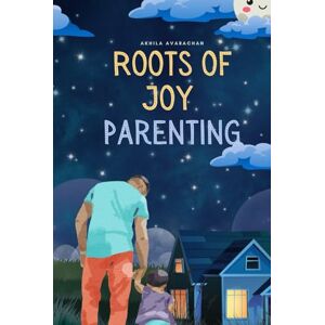 Avarachan, MISS Akhila Roots of Joy Parenting: Parenting isn’t just about raising a child — it’s about growing a parent. (HUMAN EFFECTIVE PSYCHOLOGY) Avarachan, MISS Akhila Roots of Joy Parenting: Parenting isn’t just about raising a child — it’s about growing a parent. (HUMAN EFFECTIVE PSYCHOLOGY)