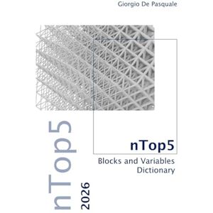 De Pasquale, Giorgio nTop5 Blocks and Variables Dictionary 2026 (nTop5 User Guide 2026) De Pasquale, Giorgio nTop5 Blocks and Variables Dictionary 2026 (nTop5 User Guide 2026)