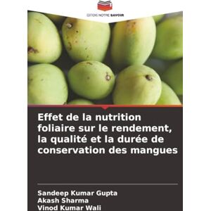 Kumar Gupta, Sandeep Effet de la nutrition foliaire sur le rendement, la qualité et la durée de conservation des mangues Kumar Gupta, Sandeep Effet de la nutrition foliaire sur le rendement, la qualité et la durée de conservation des mangues
