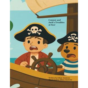 Ammons, Ethan D Connor and Jack's Troubles at Sea!: Written by Ethan Ammons Illustrated by Ethan Ammons Ammons, Ethan D Connor and Jack's Troubles at Sea!: Written by Ethan Ammons Illustrated by Ethan Ammons