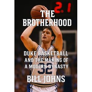 Johns, Bill The Brotherhood: Duke Basketball and the Making of a Modern Dynasty (Above the Rim) Johns, Bill The Brotherhood: Duke Basketball and the Making of a Modern Dynasty (Above the Rim)