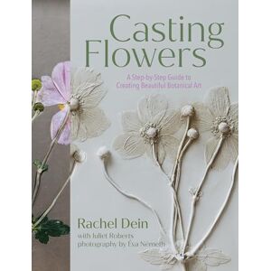Roberts Casting Flowers: A Step-by-Step Guide to Creating Beautiful Botanical Art Roberts Casting Flowers: A Step-by-Step Guide to Creating Beautiful Botanical Art