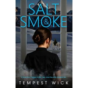 Wick, Tempest Salt & Smoke: A love story forged in fire, ash, and the wild Alaskan sky.: 2 (Heat & Horizon Interconnected Standalone Series) Wick, Tempest Salt & Smoke: A love story forged in fire, ash, and the wild Alaskan sky.: 2 (Heat & Horizon Interconnected Standalone Series)