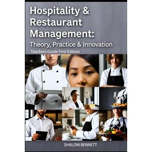Bennett, Shalom Hospitality & Restaurant Management: Theory, Practice & Innovation: Teacher's Guide (Editions) Bennett, Shalom Hospitality & Restaurant Management: Theory, Practice & Innovation: Teacher's Guide (Editions)