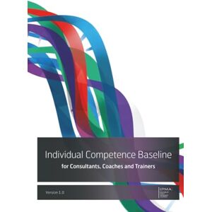 IPMA Individual Competence Baseline: For Consultants, Coaches and Trainers ( series) IPMA Individual Competence Baseline: For Consultants, Coaches and Trainers ( series)