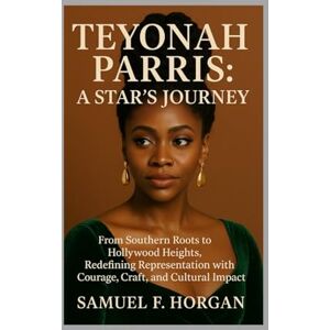 Horgan, Mr Samuel F Teyonah Parris: A Star's Journey: From Southern Roots to Hollywood Heights, Redefining Representation with Courage, Craft, and Cultural Impact Horgan, Mr Samuel F Teyonah Parris: A Star's Journey: From Southern Roots to Hollywood Heights, Redefining Representation with Courage, Craft, and Cultural Impact