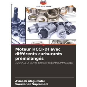 Alagumalai, Avinash Moteur HCCI-DI avec différents carburants prémélangés: Moteur HCCI-DI avec différents carburants prémélangés Alagumalai, Avinash Moteur HCCI-DI avec différents carburants prémélangés: Moteur HCCI-DI avec différents carburants prémélangés