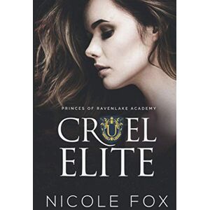 Fox, Nicole Cruel Elite: A Dark High School Bully Romance (Princes of Ravenlake Academy) Fox, Nicole Cruel Elite: A Dark High School Bully Romance (Princes of Ravenlake Academy)