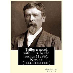Maurier, George du Trilby, a novel, with illus. by the author (1894). By: George du Maurier (6 March 1834 – 8 October 1896): Trilby is a novel by George du Maurier and one of the most popular novels of its time. Maurier, George du Trilby, a novel, with illus. by the author (1894). By: George du Maurier (6 March 1834 – 8 October 1896): Trilby is a novel by George du Maurier and one of the most popular novels of its time.