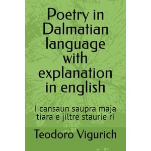 Vigurich, Teodoro Poetry in Dalmatian language with explanation in english: I cansaun saupra maja tiara e jiltre staurie ri (DALMATIAN LANGUAGE BOOKS) Vigurich, Teodoro Poetry in Dalmatian language with explanation in english: I cansaun saupra maja tiara e jiltre staurie ri (DALMATIAN LANGUAGE BOOKS)
