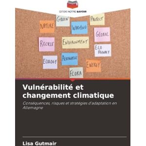 Gutmair, Lisa Vulnérabilité et changement climatique: Conséquences, risques et stratégies d'adaptation en Allemagne Gutmair, Lisa Vulnérabilité et changement climatique: Conséquences, risques et stratégies d'adaptation en Allemagne