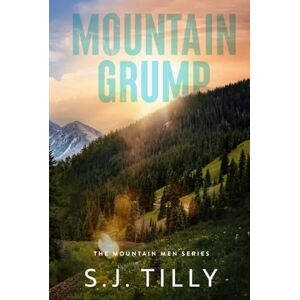 Tilly, S.J. Mountain Grump: Mountain Men Series Book Three Tilly, S.J. Mountain Grump: Mountain Men Series Book Three