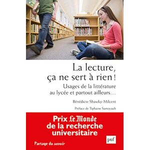 Shawky-Milcent, Bénédicte La lecture, ça ne sert à rien !: Usages de la littérature au lycée et partout ailleurs... Shawky-Milcent, Bénédicte La lecture, ça ne sert à rien !: Usages de la littérature au lycée et partout ailleurs...