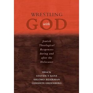 Wrestling with God: Jewish Theological Responses during and after the Holocaust Wrestling with God: Jewish Theological Responses during and after the Holocaust