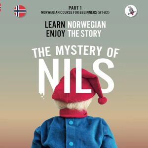 Skalla, Werner The Mystery of Nils. Part 1 Norwegian Course for Beginners. Learn Norwegian Enjoy the Story. Skalla, Werner The Mystery of Nils. Part 1 Norwegian Course for Beginners. Learn Norwegian Enjoy the Story.