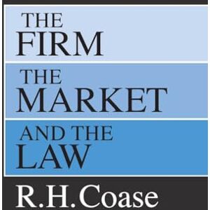 Coase, R. H. The Firm, the Market, and the Law Coase, R. H. The Firm, the Market, and the Law