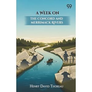 Thoreau, Henry David A Week On The Concord And Merrimack Rivers Thoreau, Henry David A Week On The Concord And Merrimack Rivers