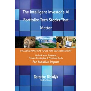 Gerardus Blokdyk - The Art of Service The Intelligent Investor`s AI Portfolio: Tech Stocks That Matter Gerardus Blokdyk - The Art of Service The Intelligent Investor`s AI Portfolio: Tech Stocks That Matter