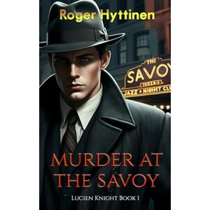 Hyttinen, Roger Murder at the Savoy (Lucien Knight Mysteries) Hyttinen, Roger Murder at the Savoy (Lucien Knight Mysteries)