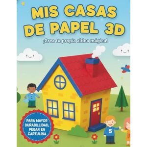 Mojica, Editorial Mis Casas de Papel 3D para Recortar y Construir: Libro de Actividades Creativas para Niños: ¡Más de 15 Modelos de Ensueño para Cortar, Pegar y Jugar! Mojica, Editorial Mis Casas de Papel 3D para Recortar y Construir: Libro de Actividades Creativas para Niños: ¡Más de 15 Modelos de Ensueño para Cortar, Pegar y Jugar!